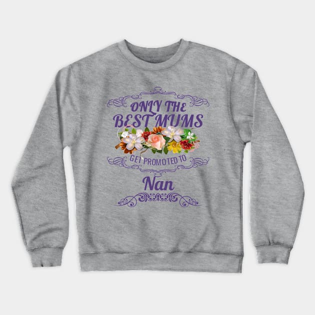 Only The Best Mums Get Promoted To Nan Gift From Son Or Daughter Crewneck Sweatshirt by HT_Merchant